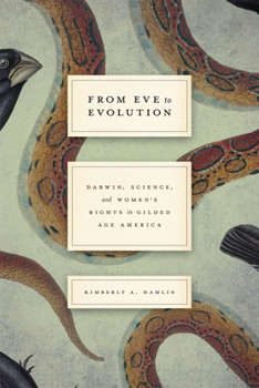Hardcover From Eve to Evolution: Darwin, Science, and Women's Rights in Gilded Age America Book