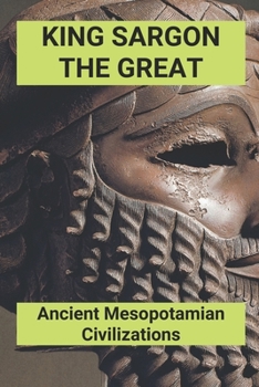Paperback King Sargon The Great: Ancient Mesopotamian Civilizations: Sargon The Great Birth Book