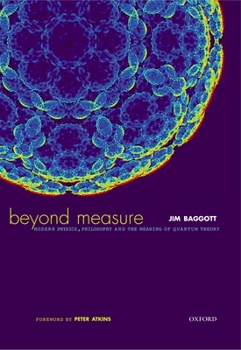 Hardcover Beyond Measure: Modern Physics, Philosophy, and the Meaning of Quantum Theory Book