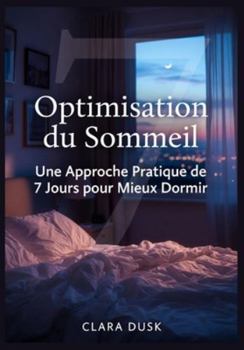 Paperback Optimisation du Sommeil: Une Approche Pratique de 7 Jours pour Mieux Dormir [French] Book