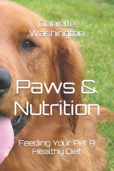 Paperback Paws & Nutrition: Feeding Your Pet A Healthy Diet Book