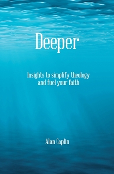 Paperback Deeper: Insights to simplify theology and fuel your faith Book