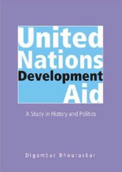 Hardcover United Nations Development Aid: A Study in History and Politics Book