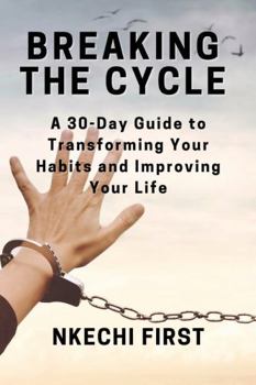 Paperback Breaking the Cycle: A 30-Day Guide to Transforming Your Habits and Improving Your Life Book