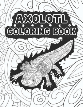 Paperback Axolotl Coloring Book: Fun art book for Adults. Cute Axolotl Coloring for adults (Funny Coloring Books for adults) Book