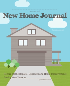 Paperback New Home Journal: Record All the Repairs, Upgrades and Home Improvements During Your Years At... Book