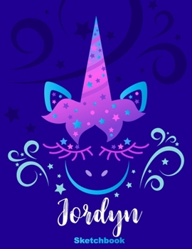 Jordyn Sketchbook: Pink Unicorn Personalized First Name Sketch Book for Drawing, Sketching, Journaling, Doodling and Making Notes. Cute and Trendy, ... Kids, Teens, Children. Art Hobby Diary