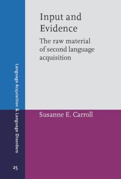 Input and Evidence (Language Acquisition and Language Disorders) - Book #25 of the Language Acquisition and Language Disorders