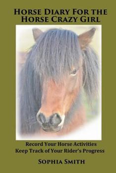 Paperback Horse Diary for the Horse-Crazy Girl: Record Your Horse Activities - Track Your Rider's Progress Book