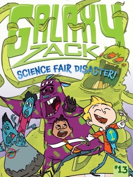 Science Fair Disaster! - Book #13 of the Galaxy Zack