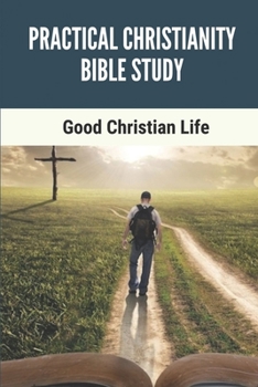 Paperback Practical Christianity Bible Study: Good Christian Life: The Entire Book Of Revelation Book
