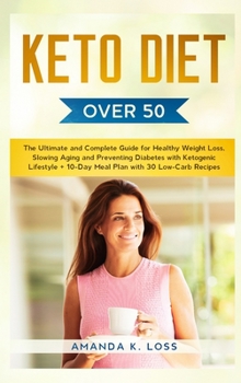 Hardcover KETO DIET Over 50: The Ultimate and Complete Guide for Healthy Weight Loss, Slowing Aging and Preventing Diabetes with Ketogenic Lifestyl Book