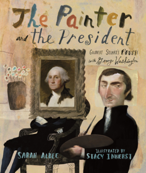 Painter and the President: Gilbert Stuart's Brush with George Washington