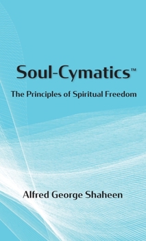 Soul-Cymatics(TM): The Principles of Spiritual Freedom
