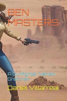 A Gunfighter Named Gretchen - Book #2 of the Ben Masters