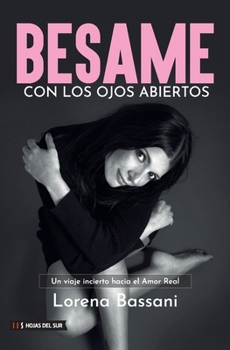 Bésame con los ojos abiertos: Un viaje incierto hacia el Amor Real