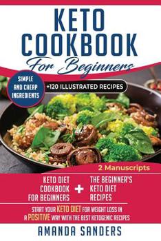 Paperback Keto Cookbook For Beginners: 2 Manuscripts: Keto diet cookbook for beginners + The Beginner's Keto Diet Recipes. Start your keto diet for weight lo Book