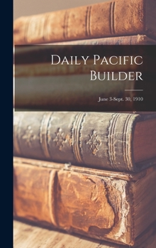 Hardcover Daily Pacific Builder; June 3-Sept. 30, 1910 Book