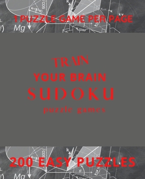 Train Your Brain Sudoku Puzzle Games: 200 Easy Puzzle Book, Sudoku Puzzle Gift, Brain Teasers for For Kids and Adults