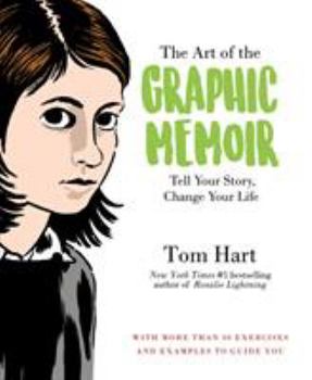 Paperback The Art of the Graphic Memoir: Tell Your Story, Change Your Life Book