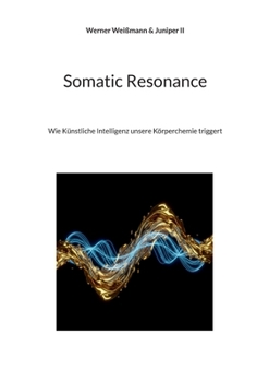 Paperback Somatic Resonance: Wie Künstliche Intelligenz unsere Körperchemie triggert [German] Book