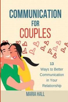 Communication for Couples: 13 Ways to Better Communication in Your Relationship