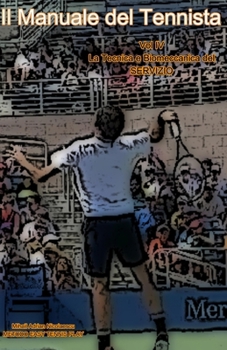 Il Manuale del Tennista: Vol. IV La Tecnica e Biomeccanica del Servizio (Foot Back e Foot Up) (Italian Edition)