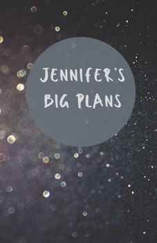 Paperback Jennifer's Big Plans - Notebook/Journal/Diary - Personalised Girl/Women's Gift - Birthday/Party Bag Filler - 100 lined pages (Dark glitter) Book