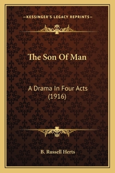 Paperback The Son Of Man: A Drama In Four Acts (1916) Book