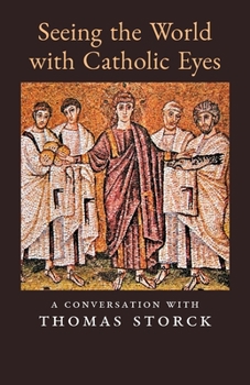 Paperback Seeing the World with Catholic Eyes: A Conversation with Thomas Storck Book