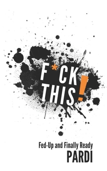 Paperback F*ck This!: Fed-Up and Finally Ready Book
