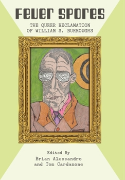 Hardcover Fever Spores: The Queer Reclamation of William S. Burroughs Book