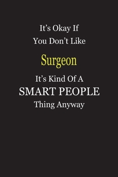 Paperback It's Okay If You Don't Like Surgeon It's Kind Of A Smart People Thing Anyway: Blank Lined Notebook Journal Gift Idea Book