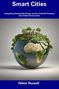 Paperback Smart Cities: Integrating Sustainable Design and Eco-Friendly Practices into Urban Environment Book