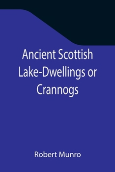 Paperback Ancient Scottish Lake-Dwellings or Crannogs; With a supplementary chapter on remains of lake-dwellings in England Book