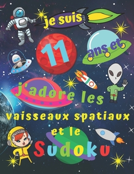 Paperback je suis 11 ans et j'adore les vaisseaux spatiaux et le Sudoku: Livre de sudoku facile pour les enfants de onze ans avec des pages bonus de pages à col [French] Book