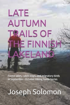 Paperback Late Autumn Trails of the Finnish Lakeland: Forest lakes, cabin stays, and migratory birds in September-October Hiking Guide Series Book