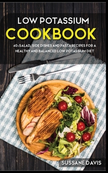 Hardcover Low Potassium Cookbook: 40+ Side Dishes, Soup and Pizza recipes for a healthy and balanced Low Potassium diet Book