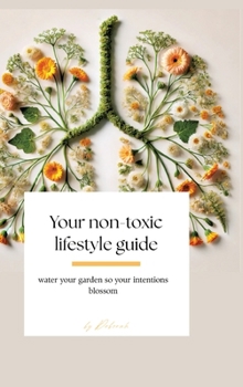 Hardcover Your non- toxic lifestyle guide: water your garden so your intentions blossom [German] Book