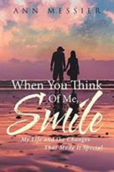 Paperback When You Think Of Me, Smile: My Life and the Changes That Made It Special Book