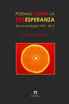 POEMAS CONTRA LA DESESPERANZA: Breve antología 1993 - 2012 (Spanish Edition)