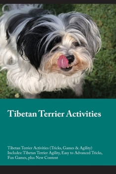 Paperback Tibetan Terrier Activities Tibetan Terrier Activities (Tricks, Games & Agility) Includes: Tibetan Terrier Agility, Easy to Advanced Tricks, Fun Games, Book