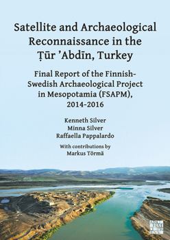 Satellite and Archaeological Reconnaissance in the Tur 'Abdin, Turkey: Final Report of the Finnish Swedish Archaeological Project in Mesopotamia (Fsap