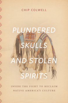 Hardcover Plundered Skulls and Stolen Spirits: Inside the Fight to Reclaim Native America's Culture Book