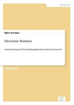 Paperback Electronic Business: Unterstützung der Wertschöpfungsaktivitäten durch das Internet [German] Book