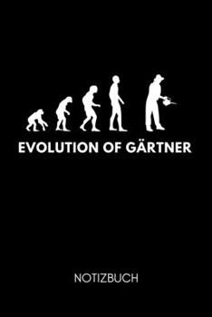 EVOLUTION OF GÄRTNER NOTIZBUCH: A5 Notizbuch LINIERT für Hobby Gärtner | Geschenkidee für Freunde, Papa, Mama, Oma, Opa| Gartenplaner | Garten | Gartenliebhaber | Schrebergarten (German Edition)