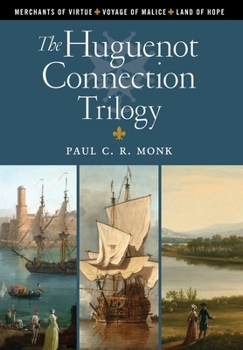 The Huguenot Connection Trilogy: Books 1 - 3: Includes: Merchants of Virtue, Voyage of Malice, Land of Hope - Book  of the Huguenot Chronicles