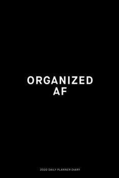 Paperback Organized AF: Jan 1, 2020 to Dec 31, 2020: Daily, Weekly & Monthly View Planner, Funny Notebook Sarcastic Humour Journal, perfect ga Book