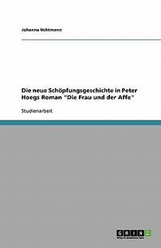 Die neue Schöpfungsgeschichte in Peter Hoegs Roman "Die Frau und der Affe"