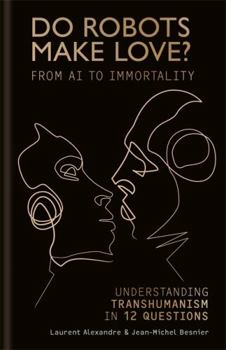 Hardcover Do Robots Make Love?: Transhumanism in 12 Questions Book